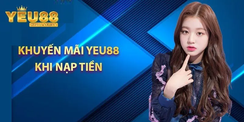 Ưu đãi đặc biệt khi Nạp tiền Yeu88 2025