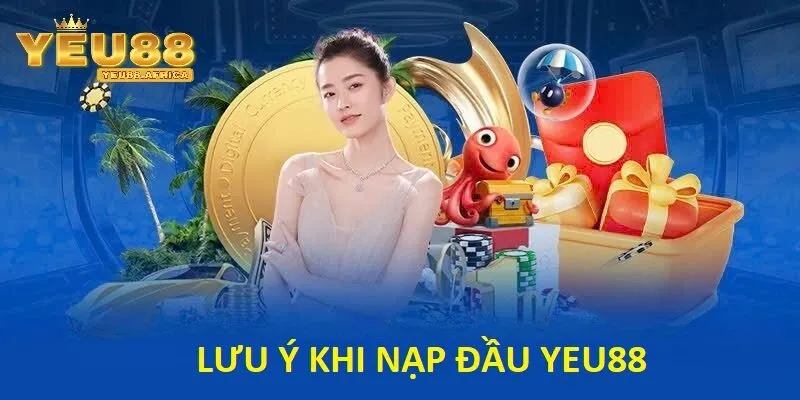 Lưu ý quan trọng khi tham gia Ưu đãi nạp đầu tháng 9 Yeu88